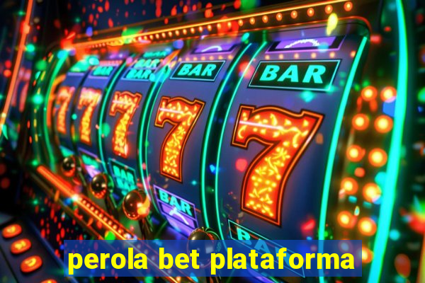 perola bet plataforma